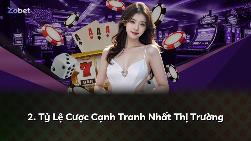 2. Tỷ Lệ Cược Cạnh Tranh Nhất Thị Trường