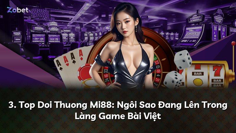 3. Top Doi Thuong Mi88: Ngôi Sao Đang Lên Trong Làng Game Bài Việt