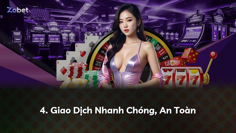 4. Giao Dịch Nhanh Chóng, An Toàn