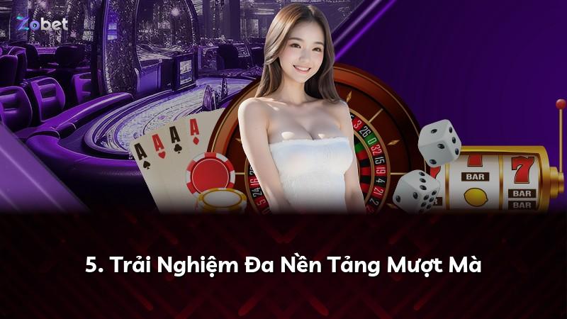 5. Trải Nghiệm Đa Nền Tảng Mượt Mà