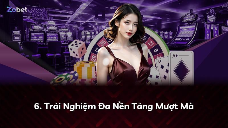 6. Trải Nghiệm Đa Nền Tảng Mượt Mà