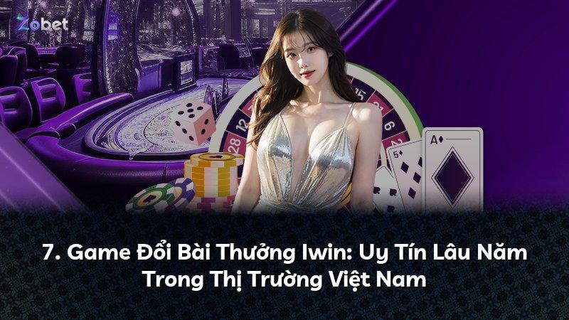 7. Game Đổi Bài Thưởng Iwin: Uy Tín Lâu Năm Trong Thị Trường Việt Nam