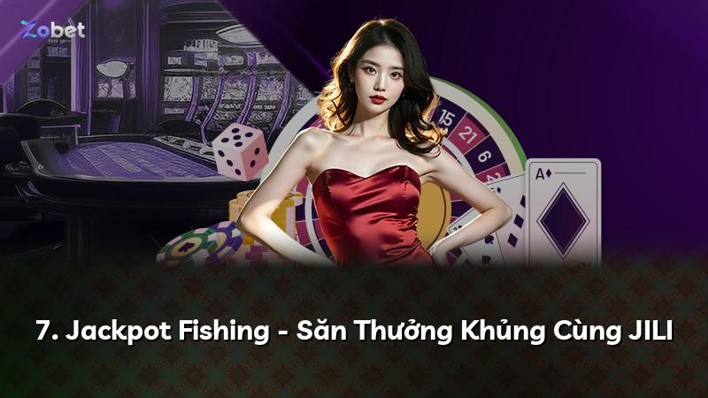 7. Jackpot Fishing - Săn Thưởng Khủng Cùng JILI