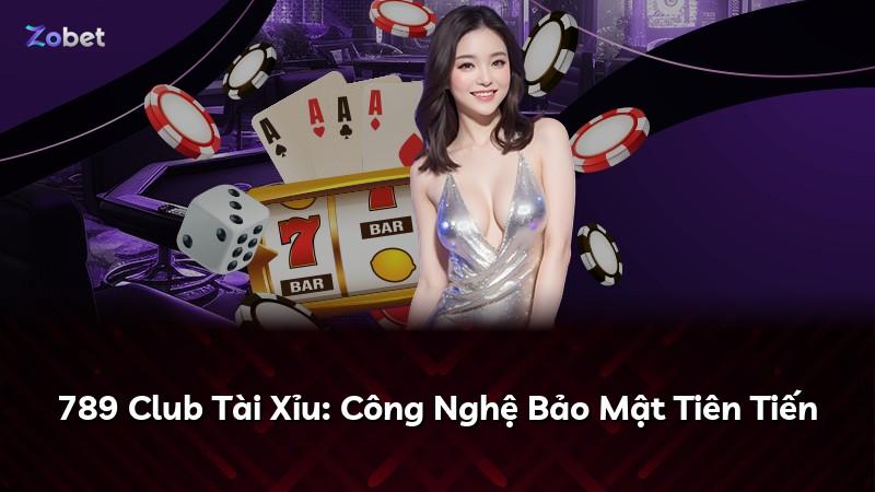 789 Club Tài Xỉu: Công Nghệ Bảo Mật Tiên Tiến