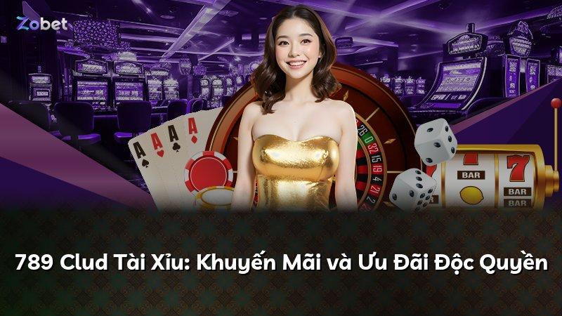 789 Clud Tài Xỉu: Khuyến Mãi và Ưu Đãi Độc Quyền