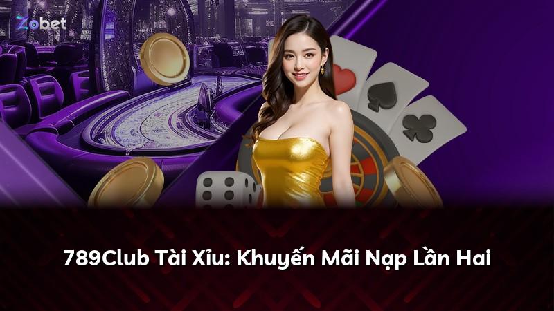 789Club Tài Xỉu: Khuyến Mãi Nạp Lần Hai