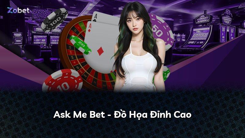 Ask Me Bet - Đồ Họa Đỉnh Cao