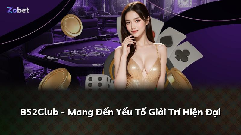 B52Club - Mang Đến Yếu Tố Giải Trí Hiện Đại