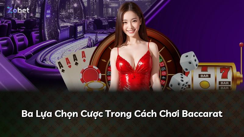 Ba Lựa Chọn Cược Trong Cách Chơi Baccarat