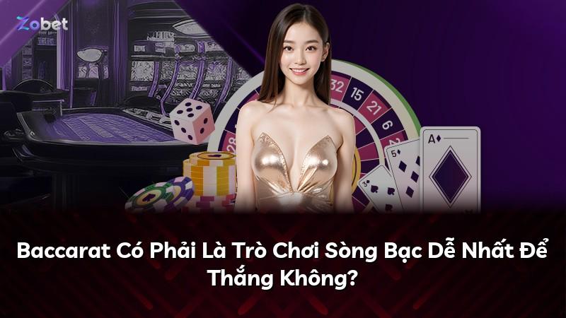 Baccarat Có Phải Là Trò Chơi Sòng Bạc Dễ Nhất Để Thắng Không?