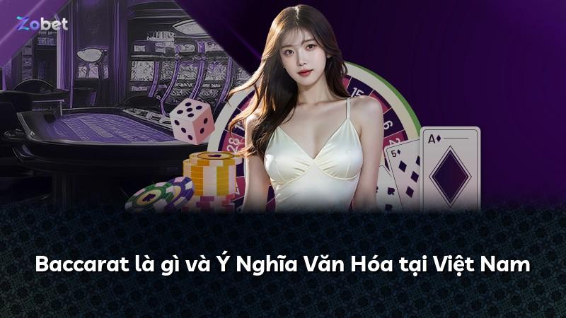 Baccarat là gì và Ý Nghĩa Văn Hóa tại Việt Nam