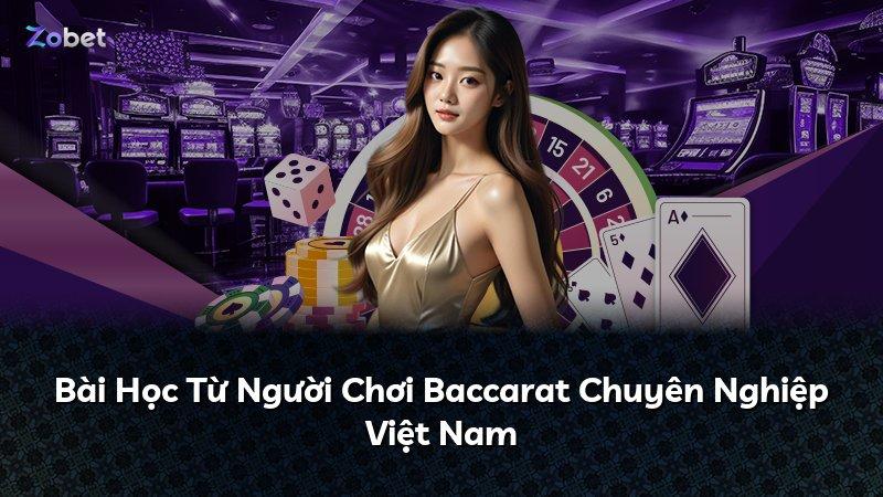 Bài Học Từ Người Chơi Baccarat Chuyên Nghiệp Việt Nam