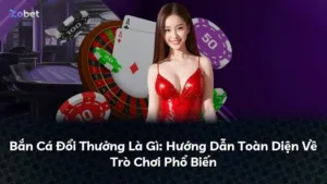 Bắn Cá Đổi Thưởng Là Gì: Hướng Dẫn Toàn Diện Về Trò Chơi Phổ Biến