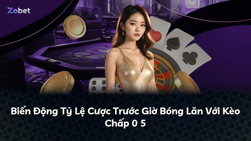 Biến Động Tỷ Lệ Cược Trước Giờ Bóng Lăn Với Kèo Chấp 0 5