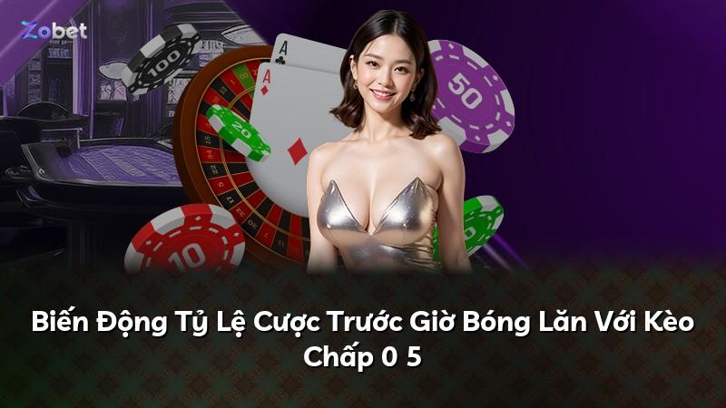 Biến Động Tỷ Lệ Cược Trước Giờ Bóng Lăn Với Kèo Chấp 0 5
