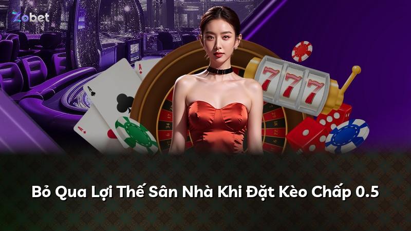 Bỏ Qua Lợi Thế Sân Nhà Khi Đặt Kèo Chấp 0.5