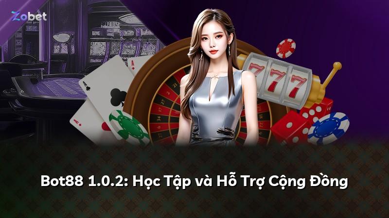 Bot88 1.0.2: Học Tập và Hỗ Trợ Cộng Đồng
