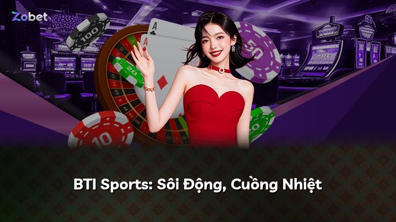 BTI Sports: Sôi Động, Cuồng Nhiệt
