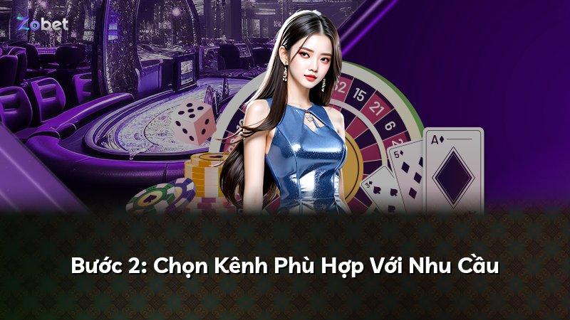 Bước 2: Chọn Kênh Phù Hợp Với Nhu Cầu