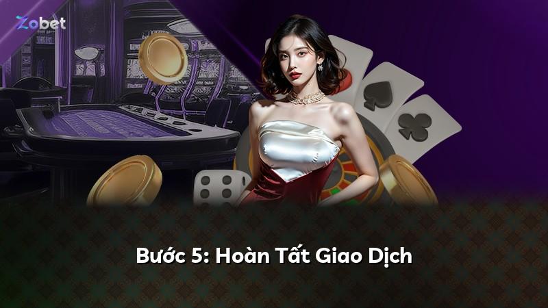 Bước 5: Hoàn Tất Giao Dịch