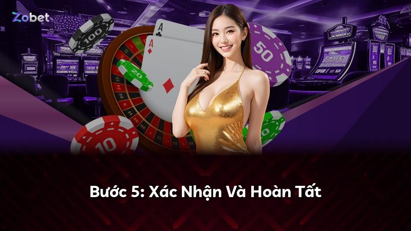 Bước 5: Xác Nhận Và Hoàn Tất