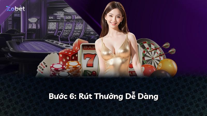 Bước 6: Rút Thưởng Dễ Dàng