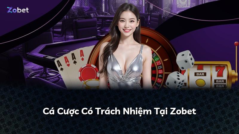 Cá Cược Có Trách Nhiệm Tại Zobet