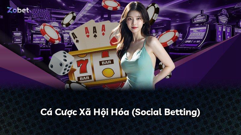 Cá Cược Xã Hội Hóa (Social Betting)