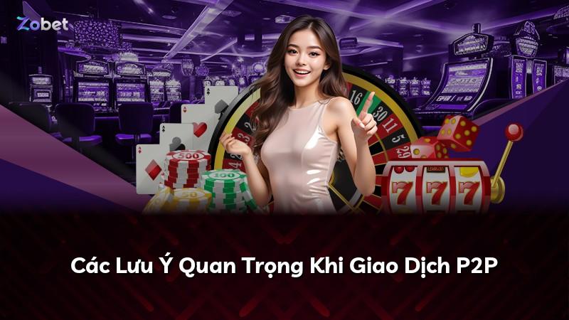 Các Lưu Ý Quan Trọng Khi Giao Dịch P2P