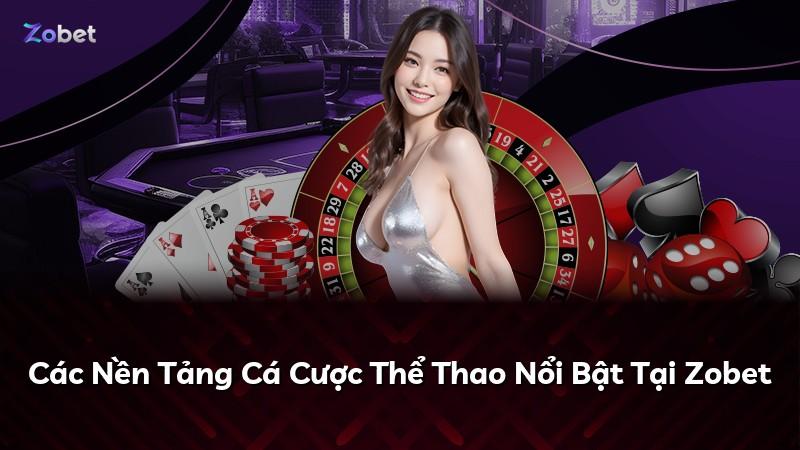 Các Nền Tảng Cá Cược Thể Thao Nổi Bật Tại Zobet