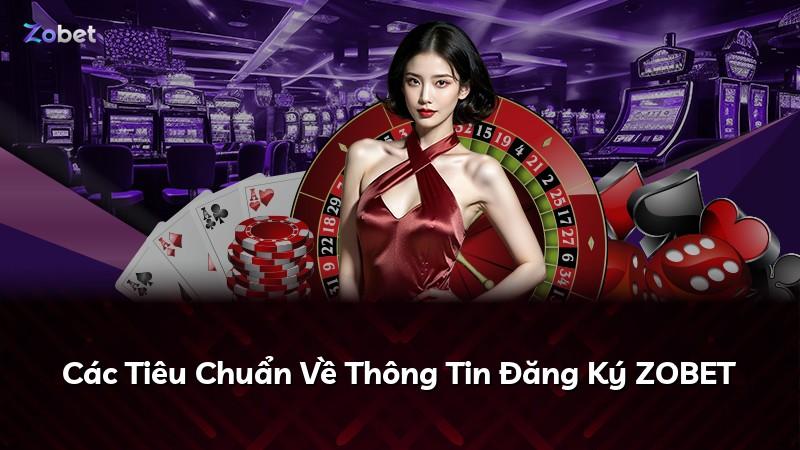 Các Tiêu Chuẩn Về Thông Tin Đăng Ký ZOBET