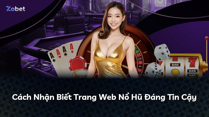 Cách Nhận Biết Trang Web Nổ Hũ Đáng Tin Cậy