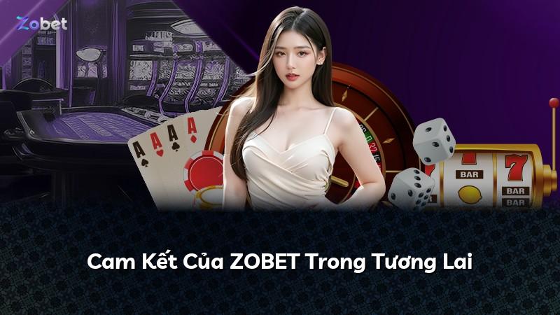 Cam Kết Của ZOBET Trong Tương Lai