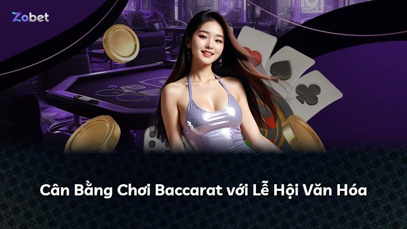 Cân Bằng Chơi Baccarat với Lễ Hội Văn Hóa