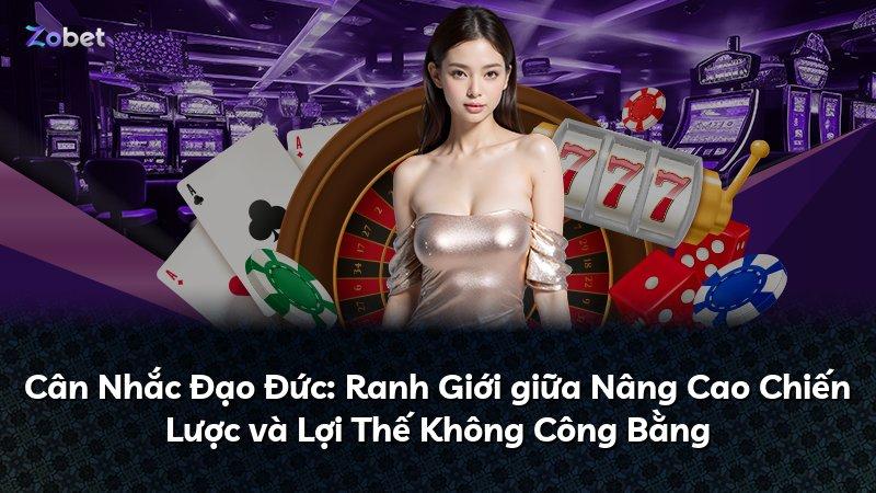 Cân Nhắc Đạo Đức: Ranh Giới giữa Nâng Cao Chiến Lược và Lợi Thế Không Công Bằng