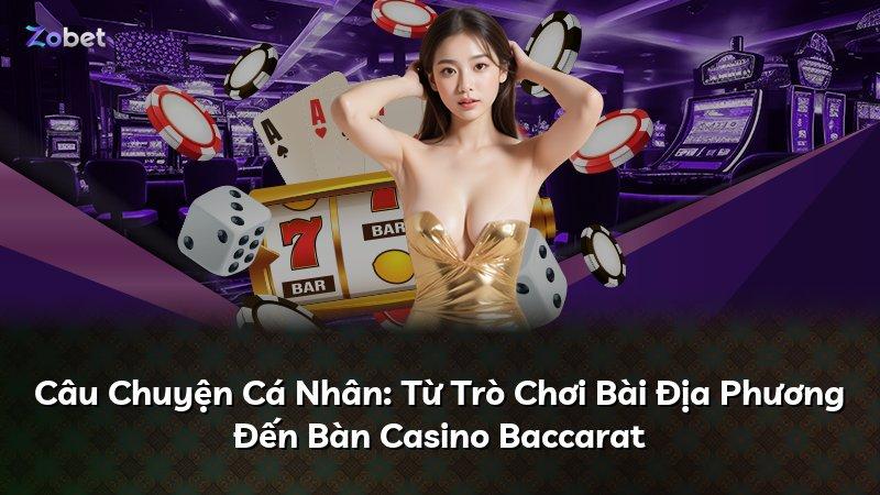 Câu Chuyện Cá Nhân: Từ Trò Chơi Bài Địa Phương Đến Bàn Casino Baccarat