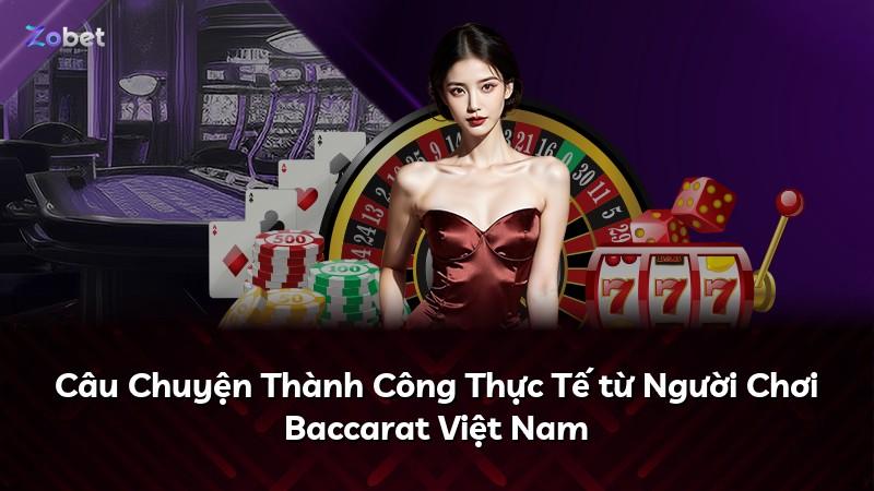 Câu Chuyện Thành Công Thực Tế từ Người Chơi Baccarat Việt Nam