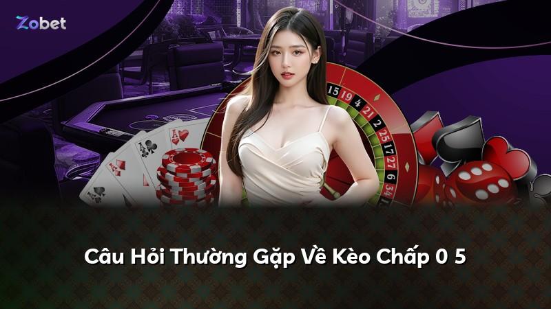 Câu Hỏi Thường Gặp Về Kèo Chấp 0 5