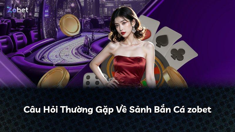 Câu Hỏi Thường Gặp Về Sảnh Bắn Cá zobet
