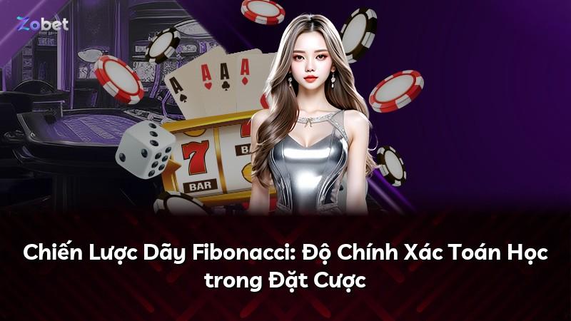 Chiến Lược Dãy Fibonacci: Độ Chính Xác Toán Học trong Đặt Cược