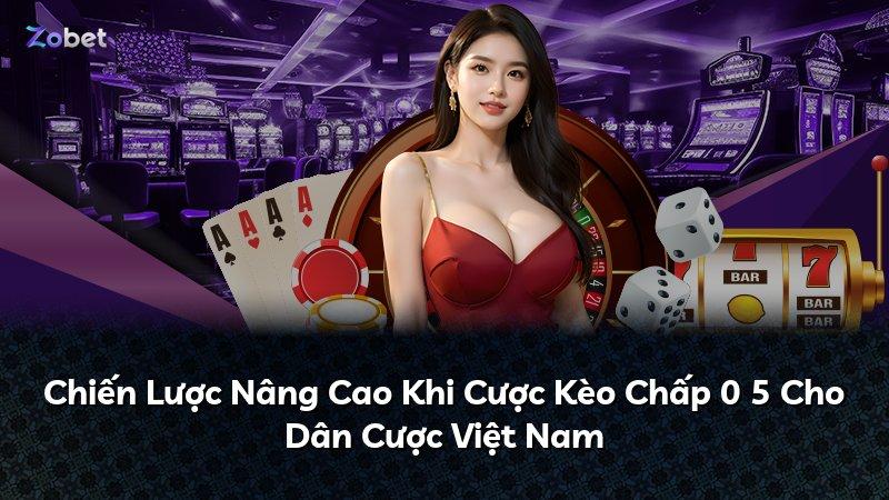 Chiến Lược Nâng Cao Khi Cược Kèo Chấp 0 5 Cho Dân Cược Việt Nam