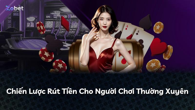 Chiến Lược Rút Tiền Cho Người Chơi Thường Xuyên