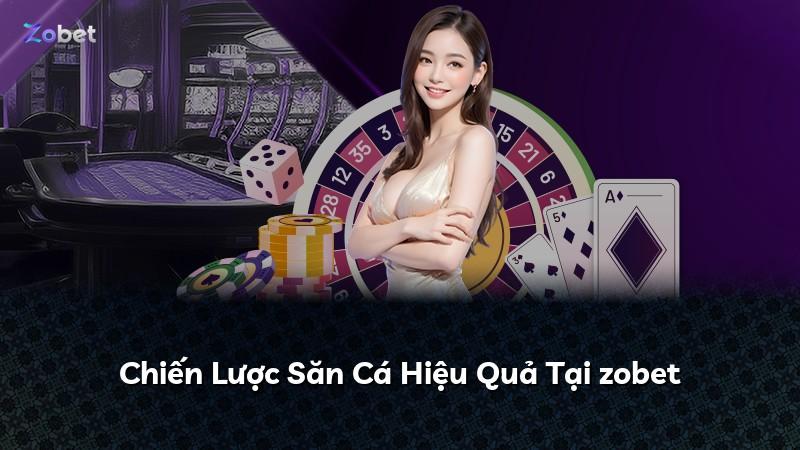Chiến Lược Săn Cá Hiệu Quả Tại zobet