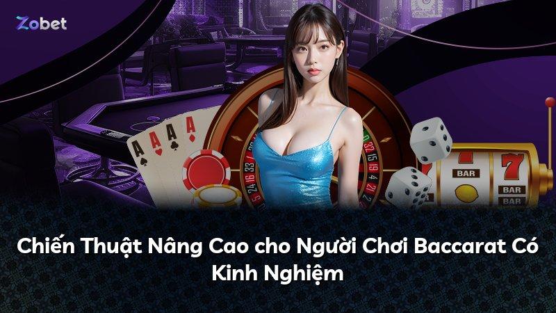 Chiến Thuật Nâng Cao cho Người Chơi Baccarat Có Kinh Nghiệm