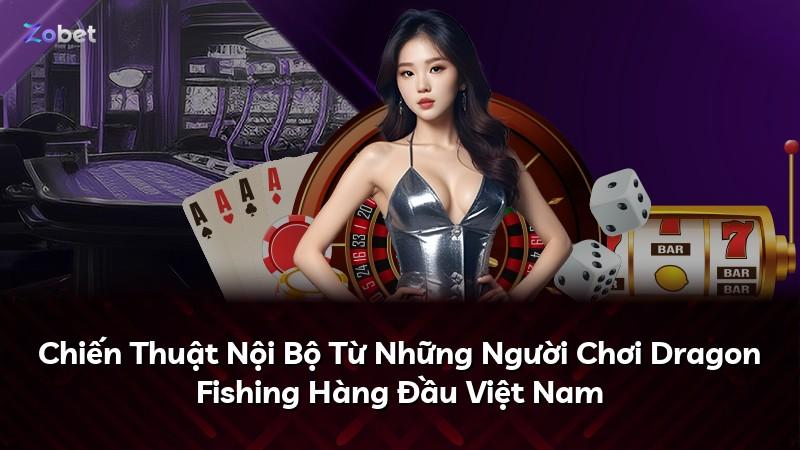 Chiến Thuật Nội Bộ Từ Những Người Chơi Dragon Fishing Hàng Đầu Việt Nam