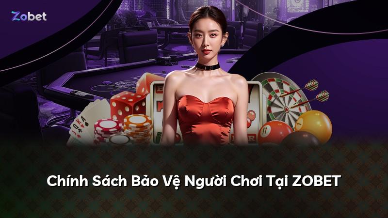 Chính Sách Bảo Vệ Người Chơi Tại ZOBET