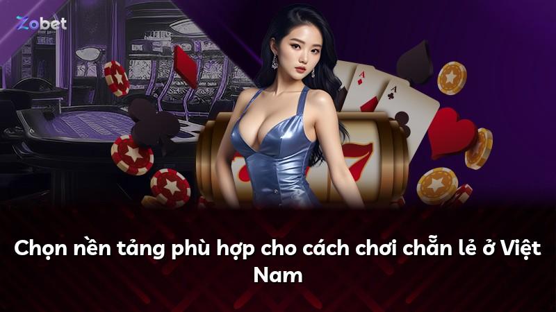 Chọn nền tảng phù hợp cho cách chơi chẵn lẻ ở Việt Nam