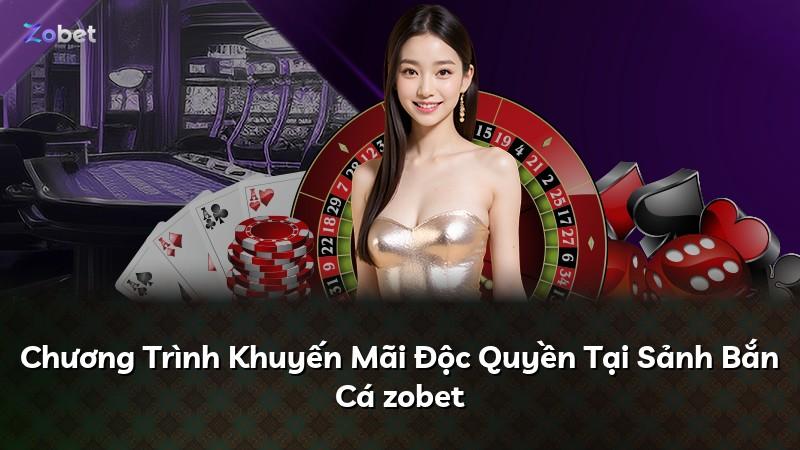 Chương Trình Khuyến Mãi Độc Quyền Tại Sảnh Bắn Cá zobet