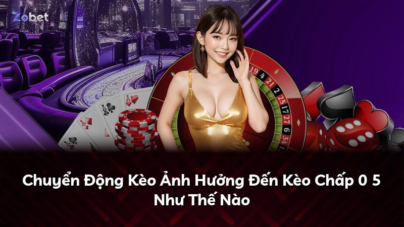 Chuyển Động Kèo Ảnh Hưởng Đến Kèo Chấp 0 5 Như Thế Nào