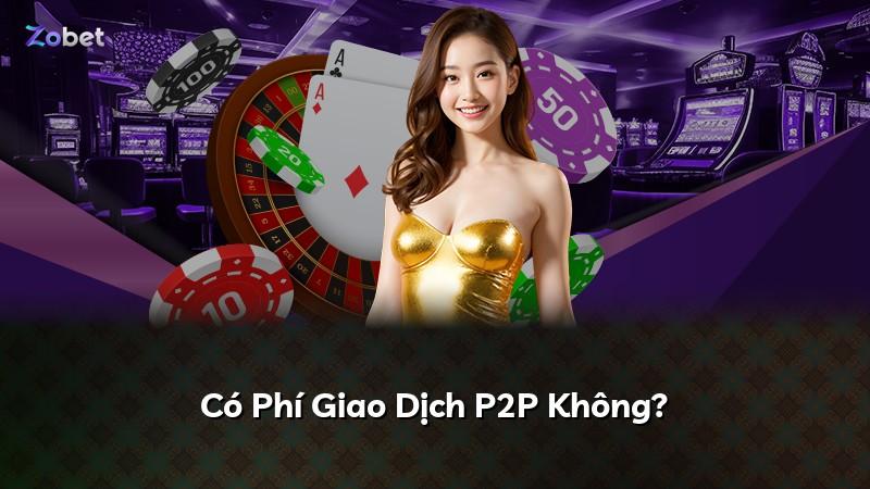 Có Phí Giao Dịch P2P Không?